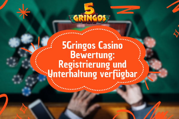 5Gringos Casino Bewertung: Registrierung und Unterhaltung verfügbar
