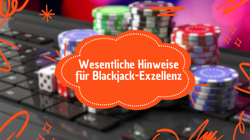 Wesentliche Hinweise für Blackjack-Exzellenz