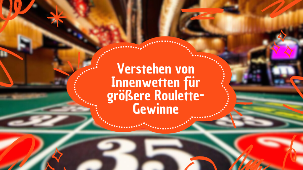 Verstehen von Innenwetten für größere Roulette-Gewinne