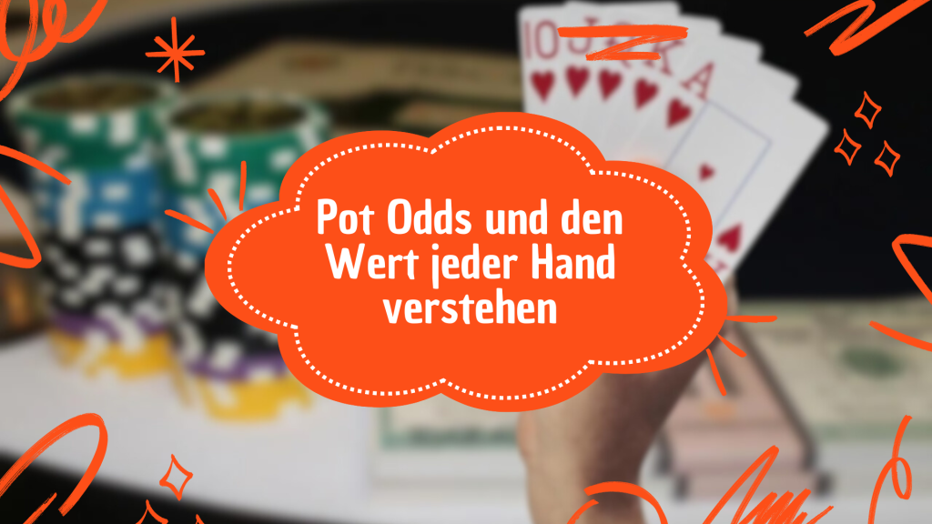 Pot Odds und den Wert jeder Hand verstehen