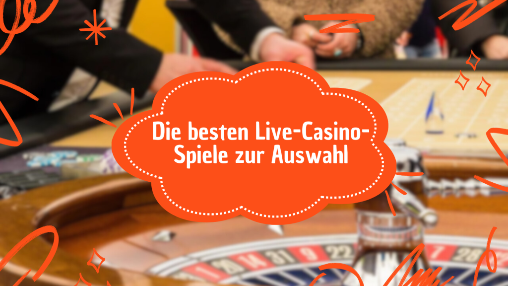 Die besten Live-Casino-Spiele zur Auswahl